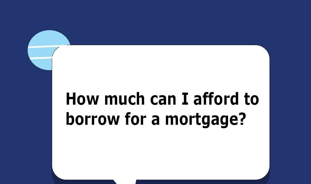 HOW MUCH CAN I AFFORD TO BORROW FOR MORTGAGE?—2